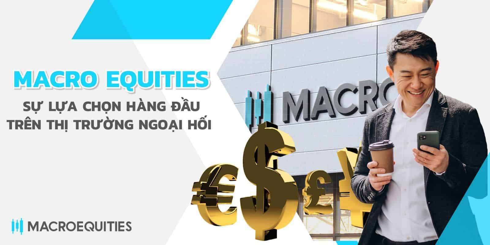Macro Equities - Sự Lựa Chọn Hàng Đầu Trên Thị Trường Ngoại Hối