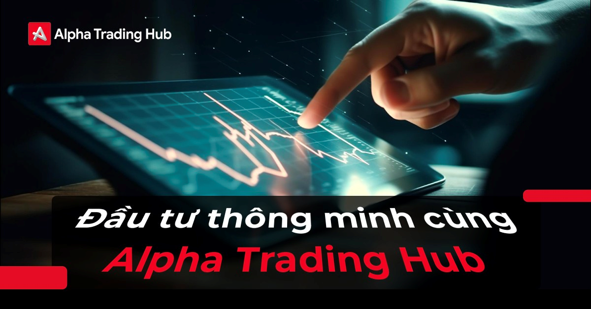 Đầu tư thông minh cùng Alpha Trading Hub