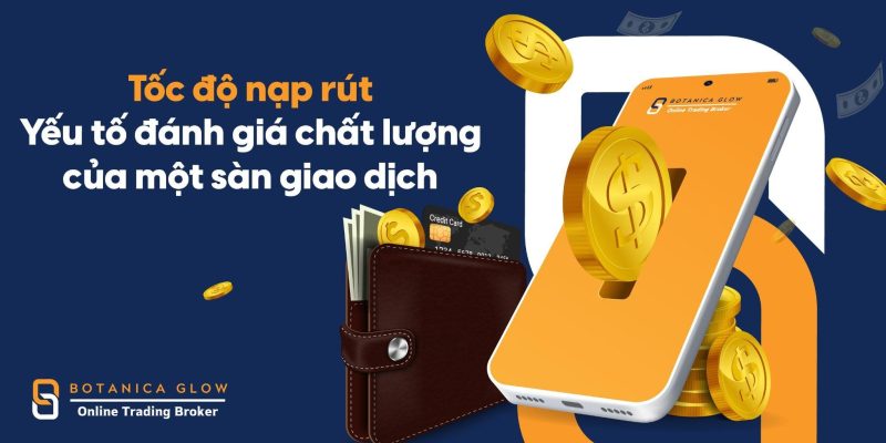 Tốc độ nạp rút - Yếu tố đánh giá chất lượng của một sàn giao dịch