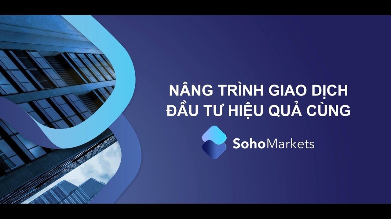 Điểm nổi bật của sự kiện Thực chiến đầu tư sàn Soho Markets