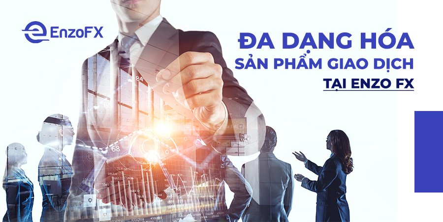 Đa Dạng Hóa Sản Phẩm Giao Dịch Tại Enzo FX