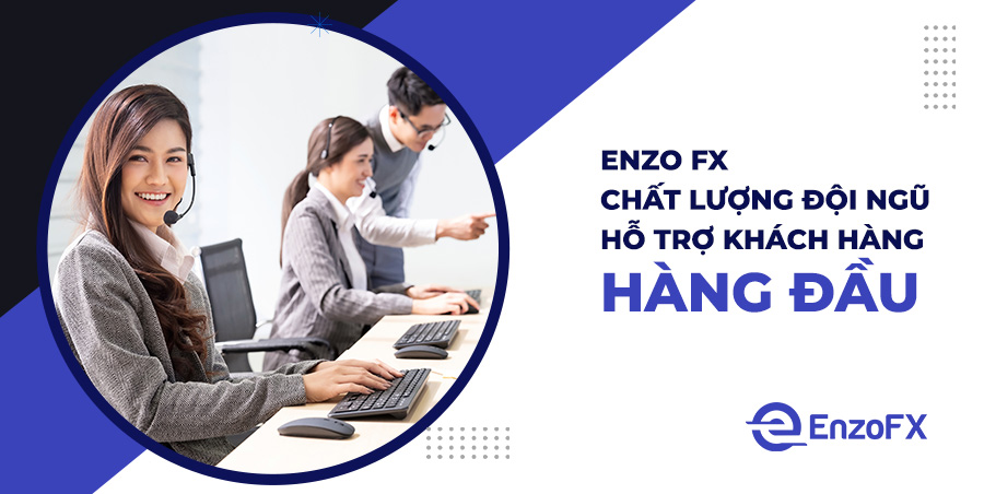 Enzo FX - Chất Lượng Đội Ngũ Hỗ Trợ Khách Hàng Hàng Đầu