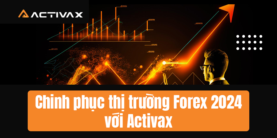 Chinh phục thị trường Forex 2024 với Activax