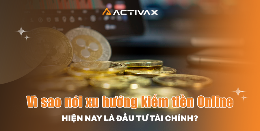 Vì sao nói xu hướng kiếm tiền Online hiện nay là đầu tư tài chính?