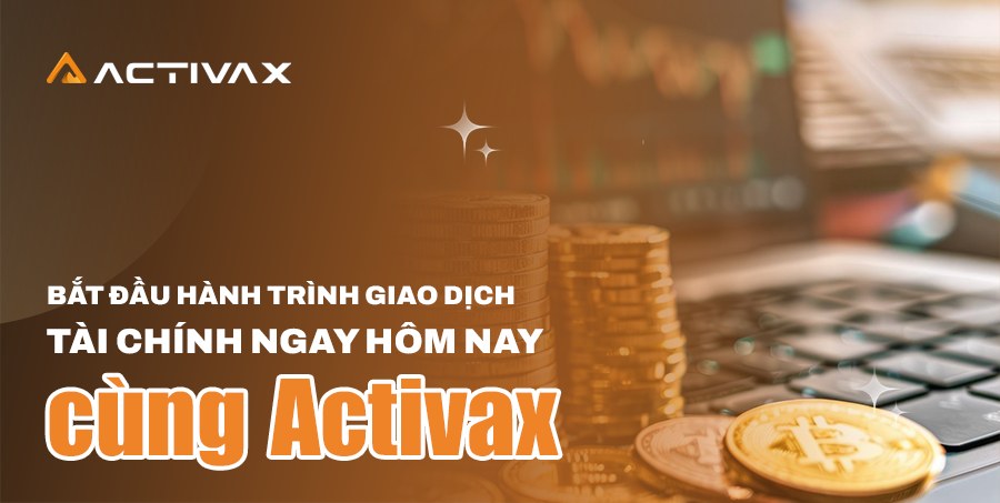 Bắt đầu hành trình giao dịch tài chính ngay hôm nay cùng Activax